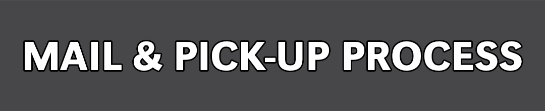 Mail & Pick-Up Process