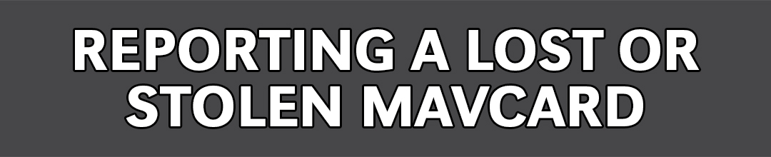 Reporting a Lost or Stolen MavCARD
